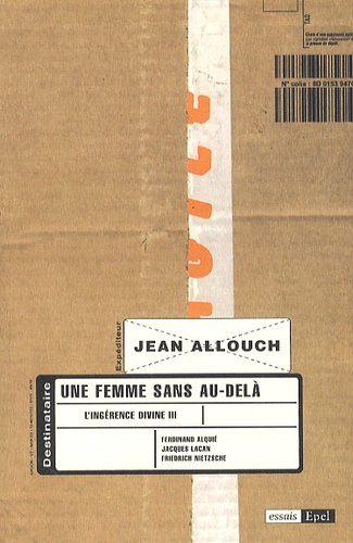 Jean Allouch - L'ingérence divine - Tome 3, Une femme sans au-delà.