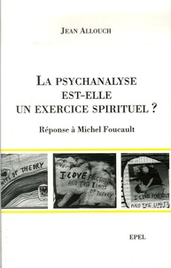 Jean Allouch - La psychanalyse est-elle un exercice spirituel ? - Réponse à Michel Foucault.