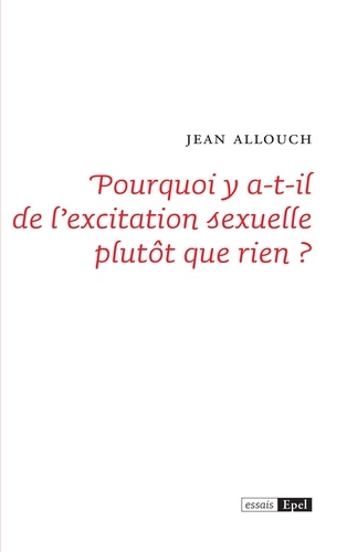 Pourquoi y a-t-il de l'excitation sexuelle plutôt que rien ?