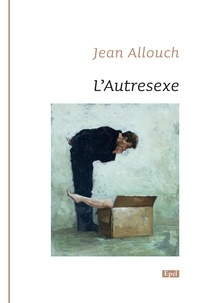 Jean Allouche - L'Autresexe - Du non rapport sexuel selon Jacques Lacan.