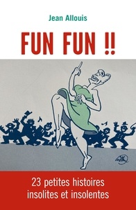 Jean Allouis - Fun Fun !! - 23 petites histoires insolites et insolentes.