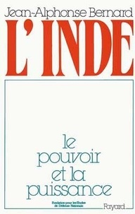 Jean-Alphonse Bernard - L'Inde. Le Pouvoir Et La Puissance.