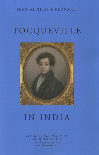Jean Alphonse Bernard - Tocqueville in India - Edition en langue anglaise.