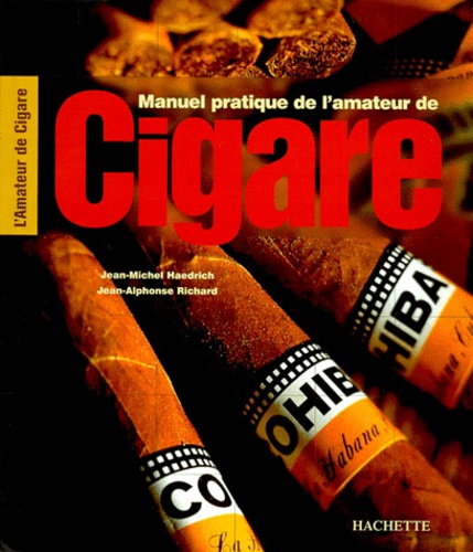 Jean-Alphonse Richard et Jean-Michel Haedrich - Manuel Pratique De L'Amateur De Cigare.