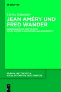 Jean Améry und Fred Wander - Erinnerung und Poetologie in der deutsch-deutschen Nachkriegszeit.