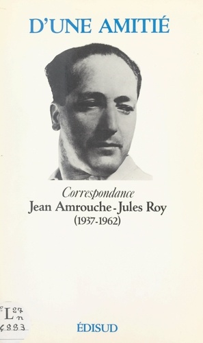 D'une amitié. Correspondance Jean Amrouche-Jules Roy (1937-1962)