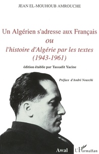 Jean Amrouche - Un Algérien s'adresse aux Français ou L'histoire d'Algérie par les textes (1943-1961).