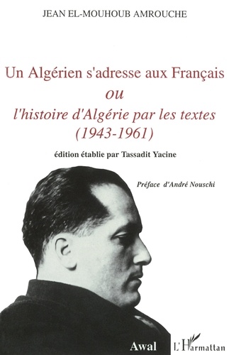 Un Algérien s'adresse aux Français ou L'histoire d'Algérie par les textes (1943-1961)