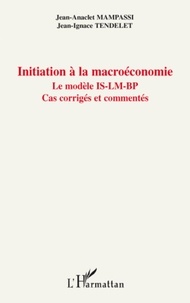 Jean-Anaclet Mampassi et Jean-Ignace Tendelet - Initiation à la macroéconomie - Le modèle IS-LM-BP.