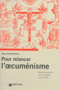 Pour Relancer L'Oecumenisme. Reflexions Actuelles Sur Les Schismes D'Avant Luther