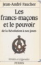 Jean-André Faucher - Les Francs-maçons et le pouvoir - De la Révolution à nos jours.