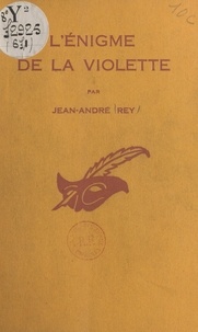 Jean-André Rey et Albert Pigasse - L'énigme de la violette.