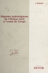 Jean André Rodier - Régimes hydrologiques de l'Afrique noire à l'ouest du Congo.