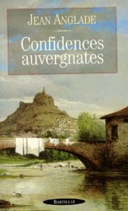 Jean Anglade - Confidences Auvergnates.