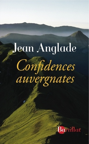 Jean Anglade - Confidences auvergnates.