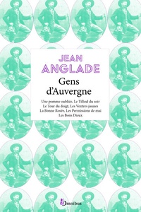 Jean Anglade - Gens d'Auvergne - Une pomme oubliée ; Le Tilleul du soir ; Le Tour du doigt ; Les Ventres jaunes ; La Bonne Rosée ; Les permissions de mai ; Les Bons Dieux.