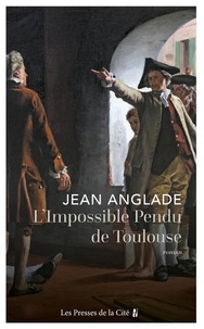 Jean Anglade - L'Impossible pendu de Toulouse.