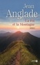 Jean Anglade - La foi et la montagne.
