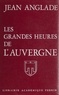 Jean Anglade - Les Grandes heures de l'Auvergne.