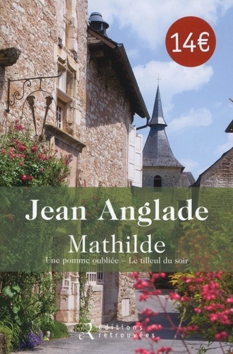 Jean Anglade - Mathilde - Une pomme oubliée ; Le tilleul du soir.