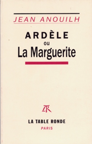 Jean Anouilh - Ardèle ou La marguerite.