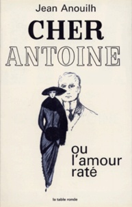 Jean Anouilh - Cher Antoine Ou L'Amour Rate.