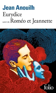 Jean Anouilh - Eurydice. (suivi de) Roméo et Jeannette.