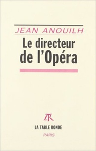 Jean Anouilh - LE DIRECTEUR DE L'OPERA.