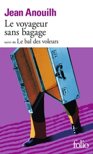 Jean Anouilh - Le Voyageur sans bagage. (suivi de) Le Bal des voleurs.