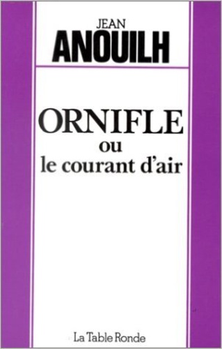 Jean Anouilh - Ornifle ou le Courant d'air - Comédie en quatre actes.