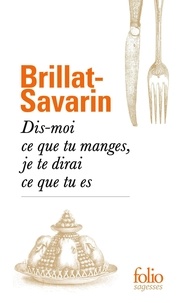 Téléchargement gratuit des ebooks au format pdf Dis-moi ce que tu manges, je te dirai ce que tu es DJVU iBook par Jean Anthelme Brillat-Savarin in French 9782072842924