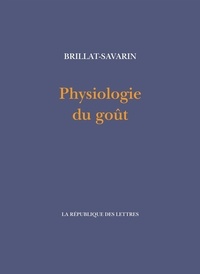 Jean Anthelme Brillat-Savarin - Physiologie du goût.