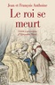 Jean Anthoine et François Anthoine - Le roi se meurt - Edition critique du Journal historique des frères Anthoine.