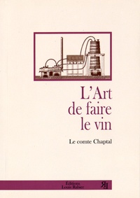 Jean-Antoine Chaptal - L'art de faire le vin.