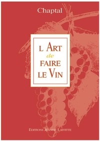 Jean-Antoine Chaptal - L'ART DE FAIRE LE VIN.