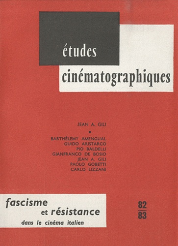 Jean Antoine Gili - Fascisme et résistance dans le cinéma italien.