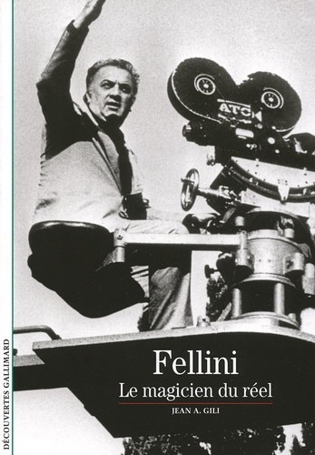 Jean Antoine Gili - Fellini - Le magicien du réel.