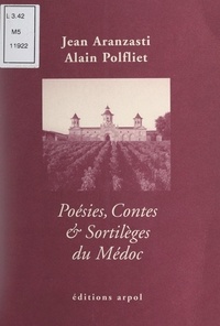 Jean Aranzasti et Alain Polfliet - Poésies, contes et sortilèges du Médoc.
