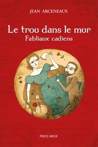 Jean Arceneaux - Le trou dans le mur: Fabliaux cadiens.