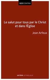 Jean Arfeux - Le salut pour tous par le Christ et dans l'Eglise.