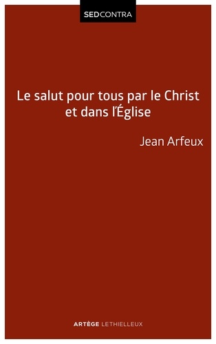 Jean Arfeux - Le salut pour tous par le Christ et dans l'Église.