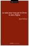 Jean Arfeux - Le salut pour tous par le Christ et dans l'Église.