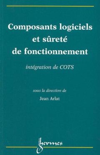 Jean Arlat - Composants logiciels et sûreté de fonctionnement - Intégration de COTS.
