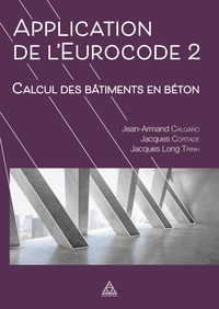 Jean-Armand Calgaro et Jacques Cortade - Applications de l'Eurocode 2 - Calcul des bâtiments en béton.