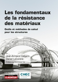 Jean-Armand Calgaro et Daniel Lecointre - Les fondamentaux de la résistance des matériaux - Outils et méthodes de calcul pour les structures.