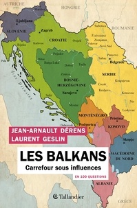 Jean-Arnault Dérens et Laurent Geslin - Les Balkans en 100 questions - Carrefour sous influences.