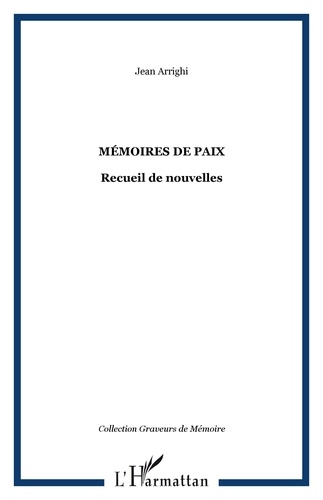 Jean Arrighi - MÉMOIRES DE PAIX - Recueil de nouvelles.
