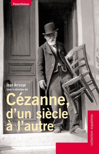 Jean Arrouye et Michel Ribon - Cézanne, d'un siècle à l'autre.