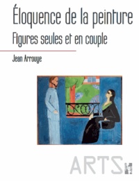 Jean Arrouye - Eloquence de la peinture - Figures seules et en couple.