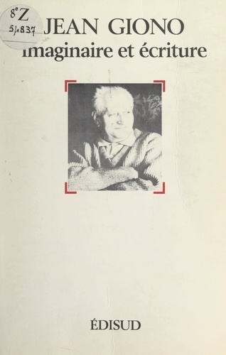 Jean Giono, imaginaire et écriture. Actes du Colloque de Talloires, 4, 5 et 6 juin 1984